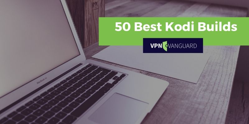 50 Best Kodi Builds